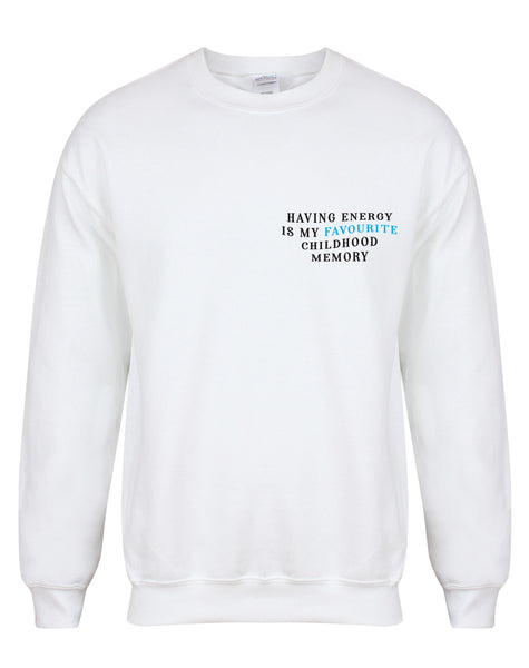 Having Energy Is My Favourite Childhood Memory - Unisex Fit Sweater