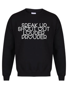 Speak Up, Shout Out, Louder, Prouder - Unisex Fit Sweater