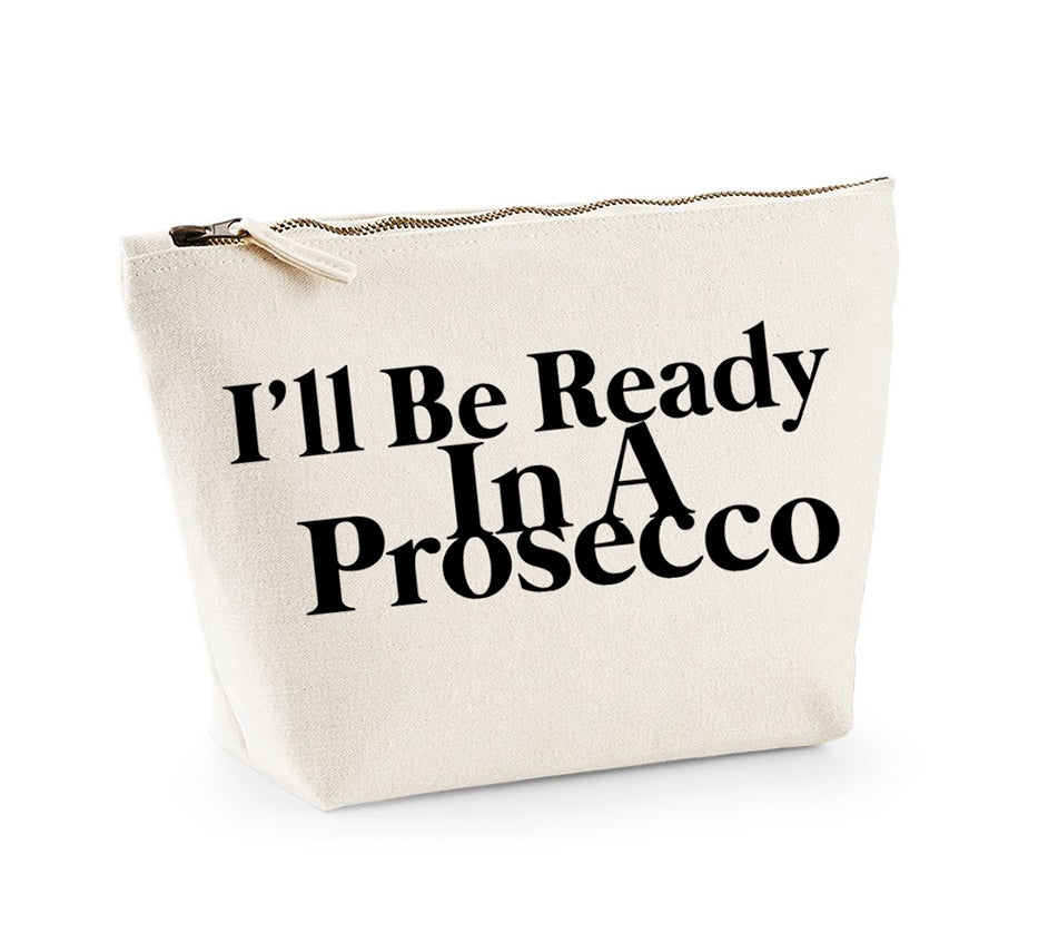 I'll Be Ready In A Prosecco - Make Up/Cosmetics Bag