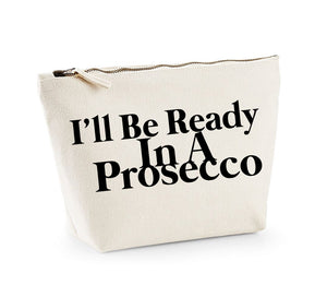 I'll Be Ready In A Prosecco - Make Up/Cosmetics Bag