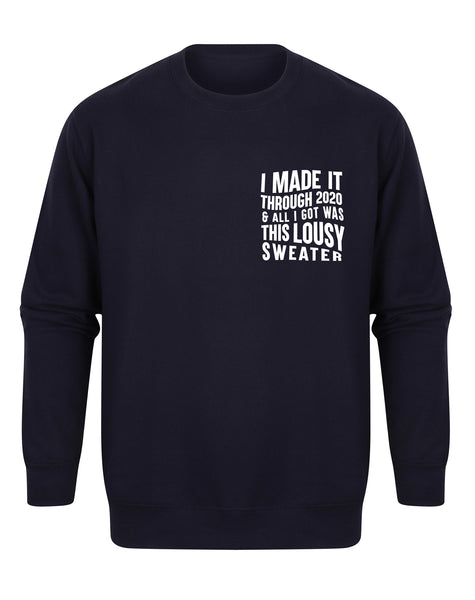 I Made It Through 2020 and All I Got was this Lousy Sweater - Unisex Fit Sweater
