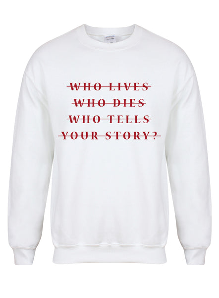 Who Lives Who Dies Who Tells Your Story? - Unisex Fit Sweater