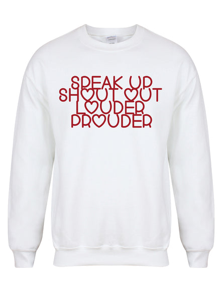 Speak Up, Shout Out, Louder, Prouder - Unisex Fit Sweater