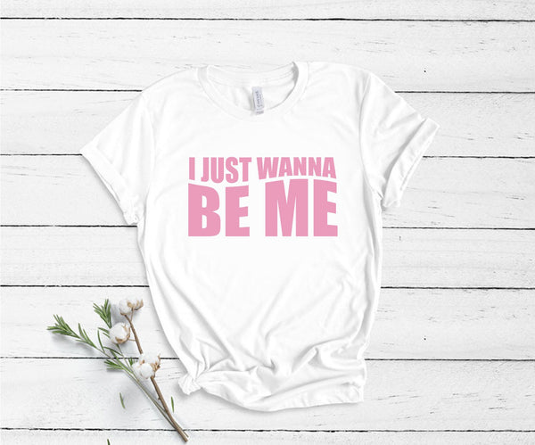 I Just Wanna Be Me - Unisex T-Shirt