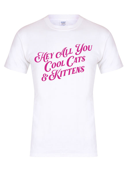 Hey All You Cool Cats & Kittens - Unisex T-Shirt