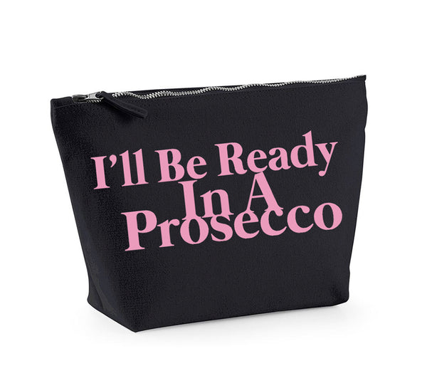 I'll Be Ready In A Prosecco - Make Up/Cosmetics Bag
