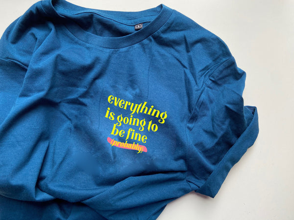 Everything Is Going To Be Fine (probably) - Unisex Fit T-Shirt
