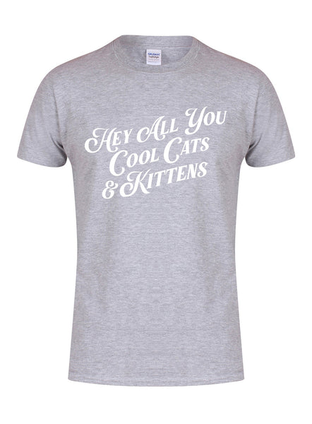 Hey All You Cool Cats & Kittens - Unisex T-Shirt