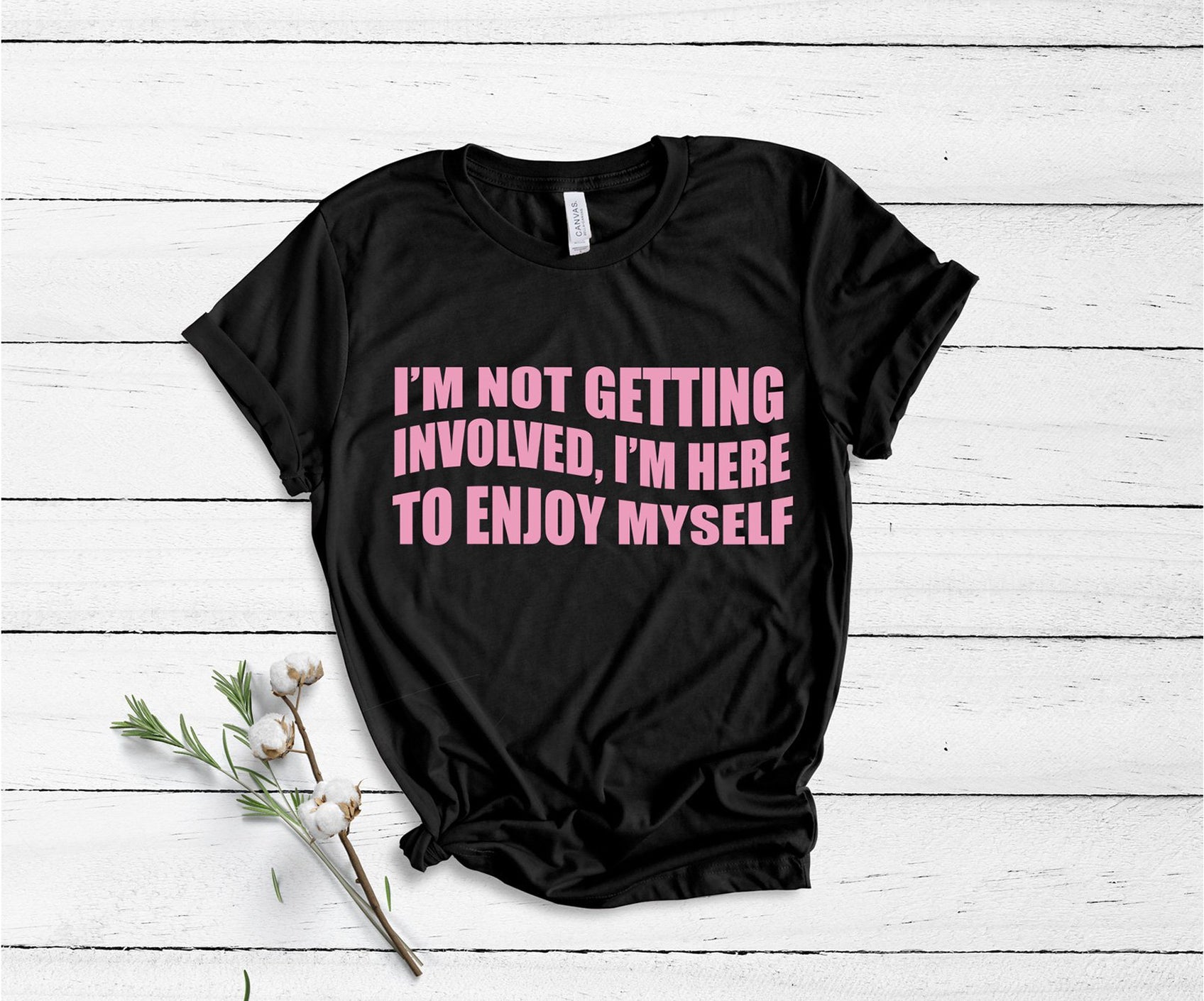 I'm Not Getting Involved, I'm Here To Enjoy Myself - Unisex T-Shirt