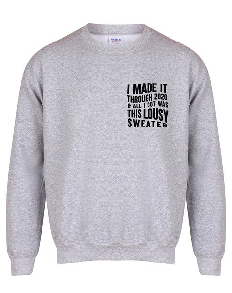 I Made It Through 2020 and All I Got was this Lousy Sweater - Unisex Fit Sweater