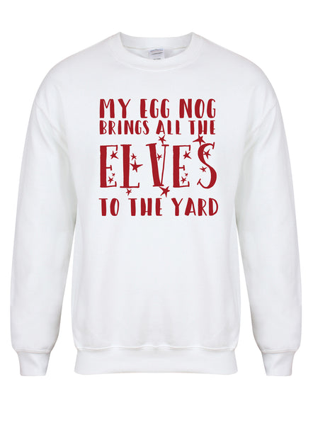 My Egg Nog Brings All The Elves To The Yard - Unisex Fit Sweater