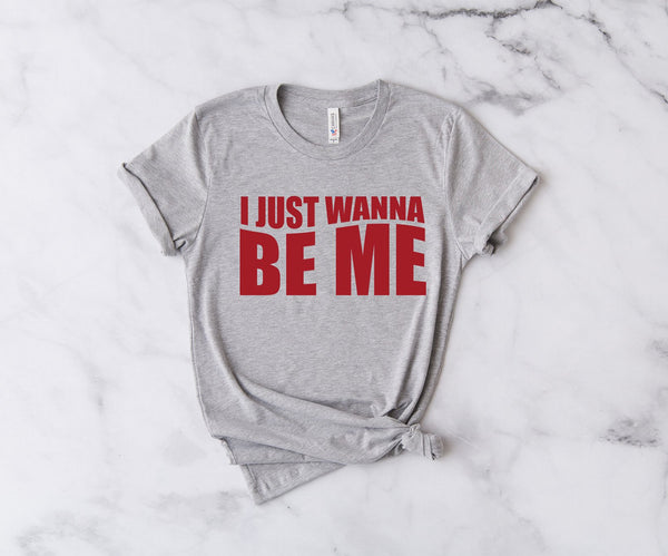 I Just Wanna Be Me - Unisex T-Shirt
