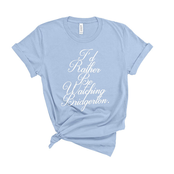 I'd Rather Be Watching Bridgerton - Unisex Fit T-Shirt