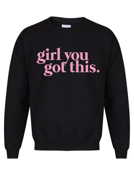 Girl You Got This - Unisex Fit Sweater