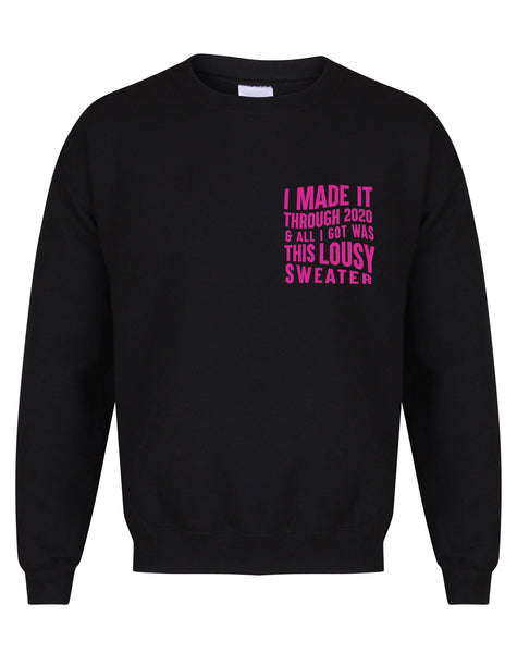 I Made It Through 2020 and All I Got was this Lousy Sweater - Unisex Fit Sweater