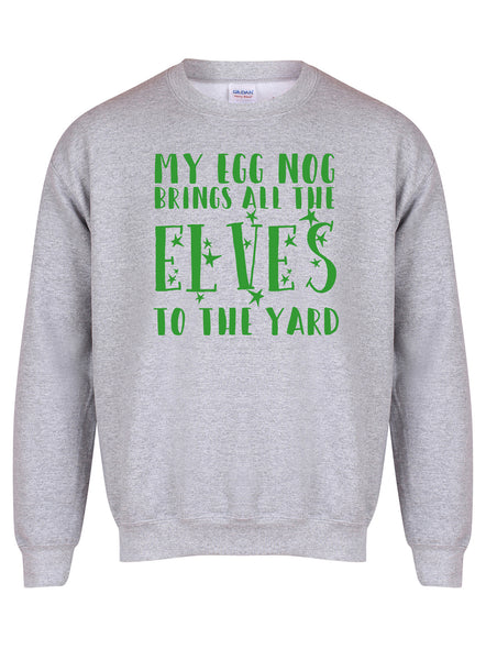 My Egg Nog Brings All The Elves To The Yard - Unisex Fit Sweater