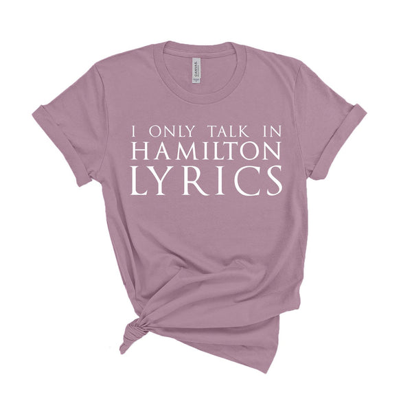 I Only Talk In Hamilton Lyrics - Unisex Fit T-Shirt