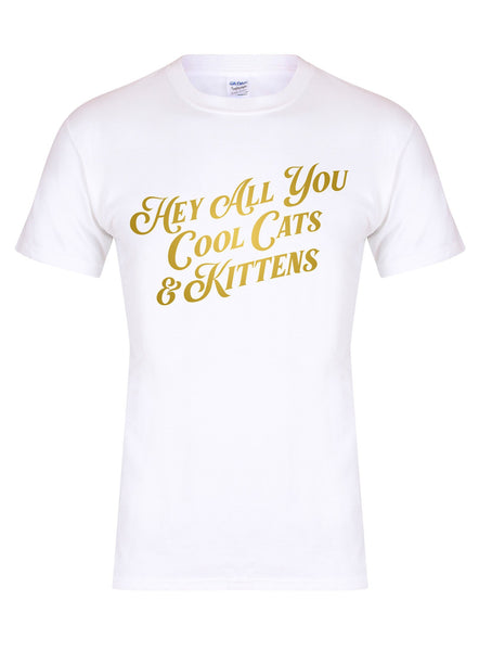 Hey All You Cool Cats & Kittens - Unisex T-Shirt