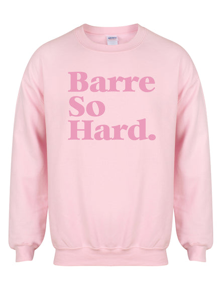 Barre So Hard - Unisex Fit Sweater