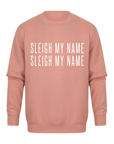 Sleigh My Name, Sleigh My Name - Unisex Fit Sweater