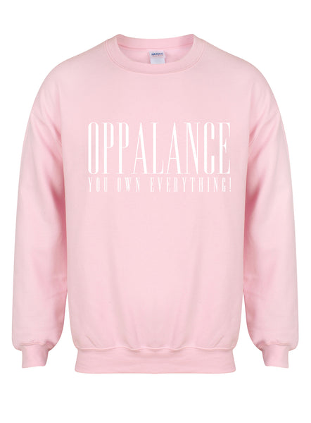 Oppalance You Own Everything! - Unisex Fit Sweater