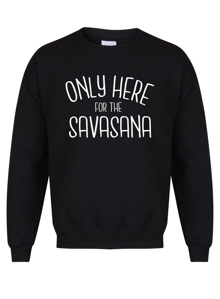 Only Here For The Savasana - Unisex Fit Sweater