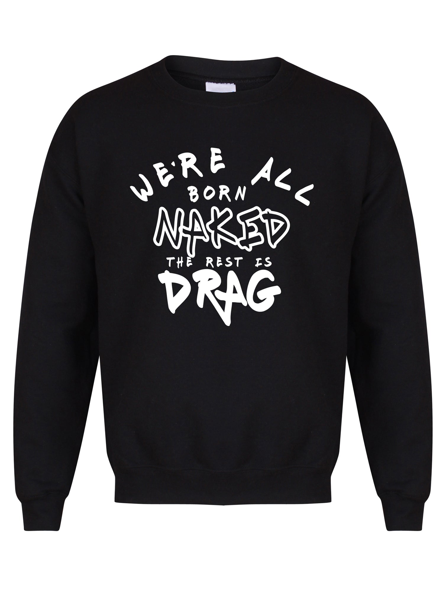 We're All Born Naked, The Rest is Drag - Unisex Fit Sweater