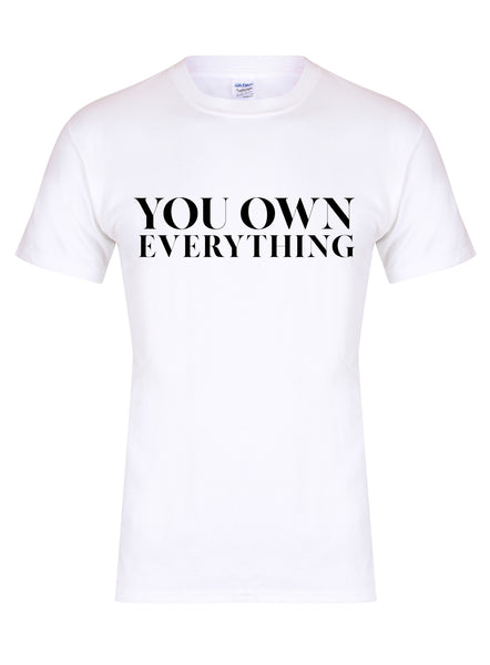 You Own Everything - Unisex T-Shirt