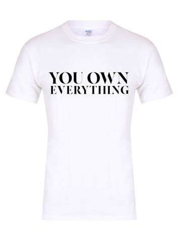 You Own Everything - Unisex T-Shirt