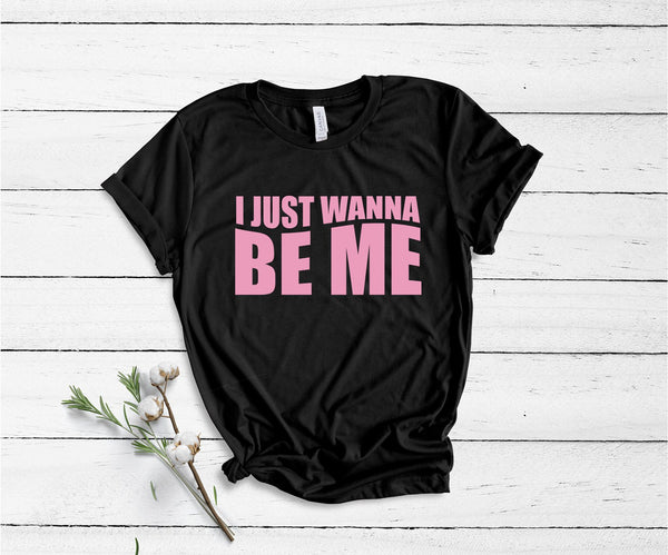 I Just Wanna Be Me - Unisex T-Shirt