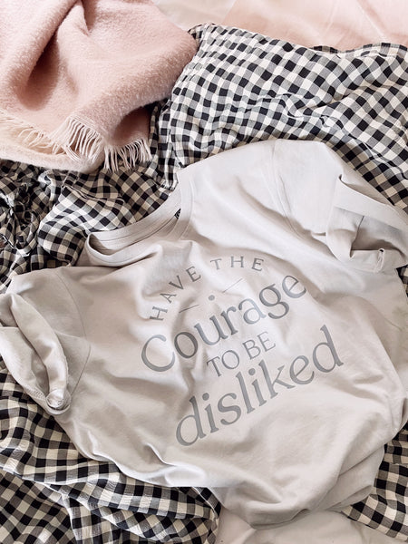 Have The Courage To Be Disliked - Unisex Fit T-Shirt