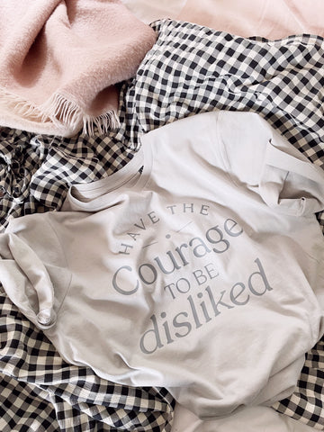 Have The Courage To Be Disliked - Unisex Fit T-Shirt