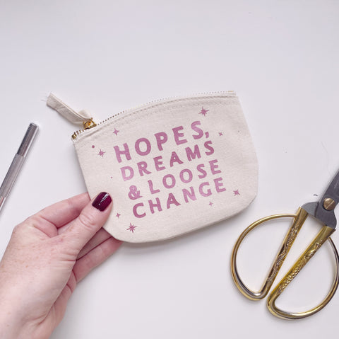 Hopes, Dreams and Loose Change - Zip Up Purse