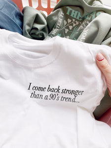 I come back stronger than a 90's trend - Unisex Fit T-Shirt