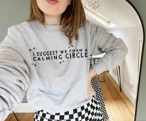 I Suggest We Form a Calming Circle - Unisex Fit Sweater