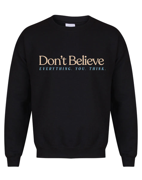 Don't Believe Everything You Think - Unisex Fit Sweater