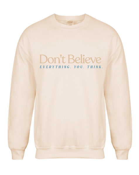 Don't Believe Everything You Think - Unisex Fit Sweater