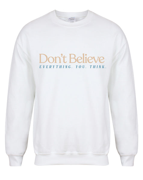 Don't Believe Everything You Think - Unisex Fit Sweater