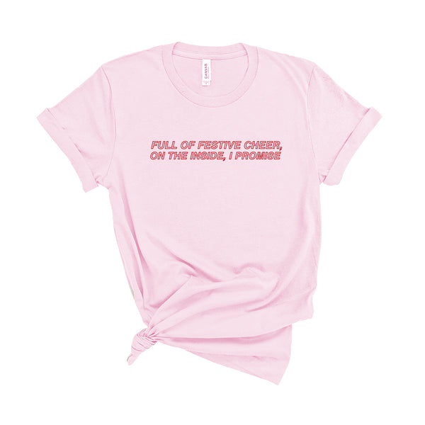 Full of Festive Cheer, On the Inside, I Promise - Unisex Fit T-Shirt