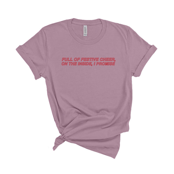 Full of Festive Cheer, On the Inside, I Promise - Unisex Fit T-Shirt