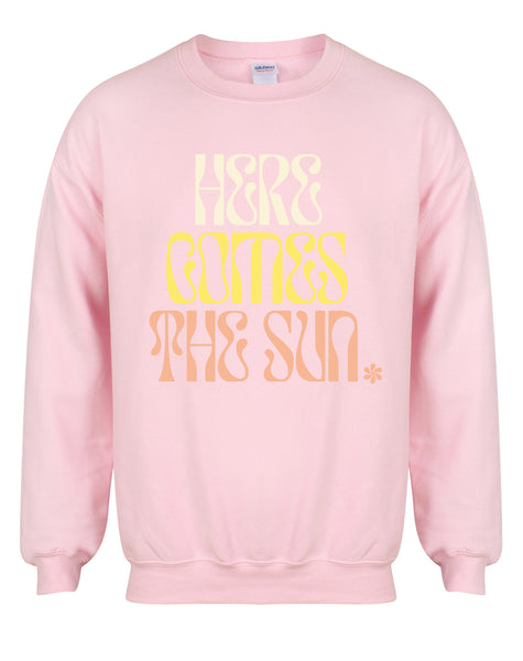 Here Comes The Sun - Unisex Fit Sweater