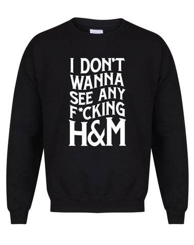 I Don't Wanna See Any F*cking H&M - Unisex Fit Sweater-All Products-Kelham Print