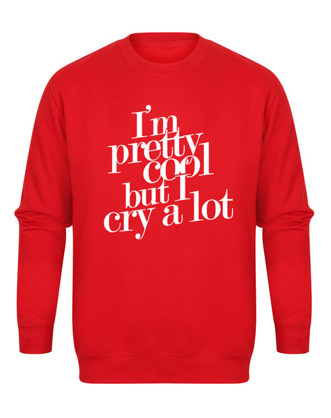 I'm Pretty Cool But I Cry A Lot - Unisex Fit Sweater