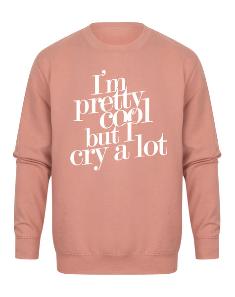 I'm Pretty Cool But I Cry A Lot - Unisex Fit Sweater
