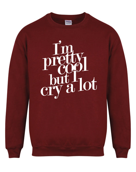 I'm Pretty Cool But I Cry A Lot - Unisex Fit Sweater