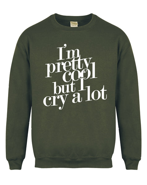 I'm Pretty Cool But I Cry A Lot - Unisex Fit Sweater