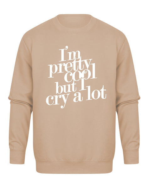 I'm Pretty Cool But I Cry A Lot - Unisex Fit Sweater