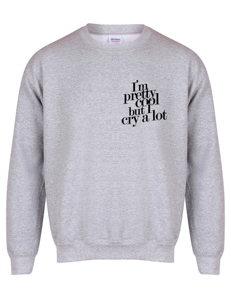 I'm Pretty Cool But I Cry A Lot - Unisex Fit Sweater