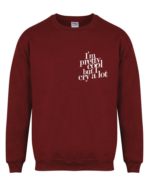 I'm Pretty Cool But I Cry A Lot - Unisex Fit Sweater
