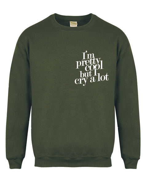 I'm Pretty Cool But I Cry A Lot - Unisex Fit Sweater
